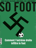 Couverture Au sommaire de SO FOOT : comment l’extrême droite envahit les tribunes