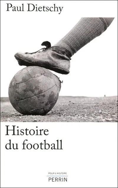 Livre du jour : Paul Dietschy «Histoire du football»