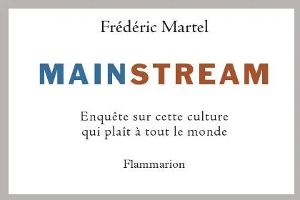 Livre du jour : «Mainstream» Frédéric Martel