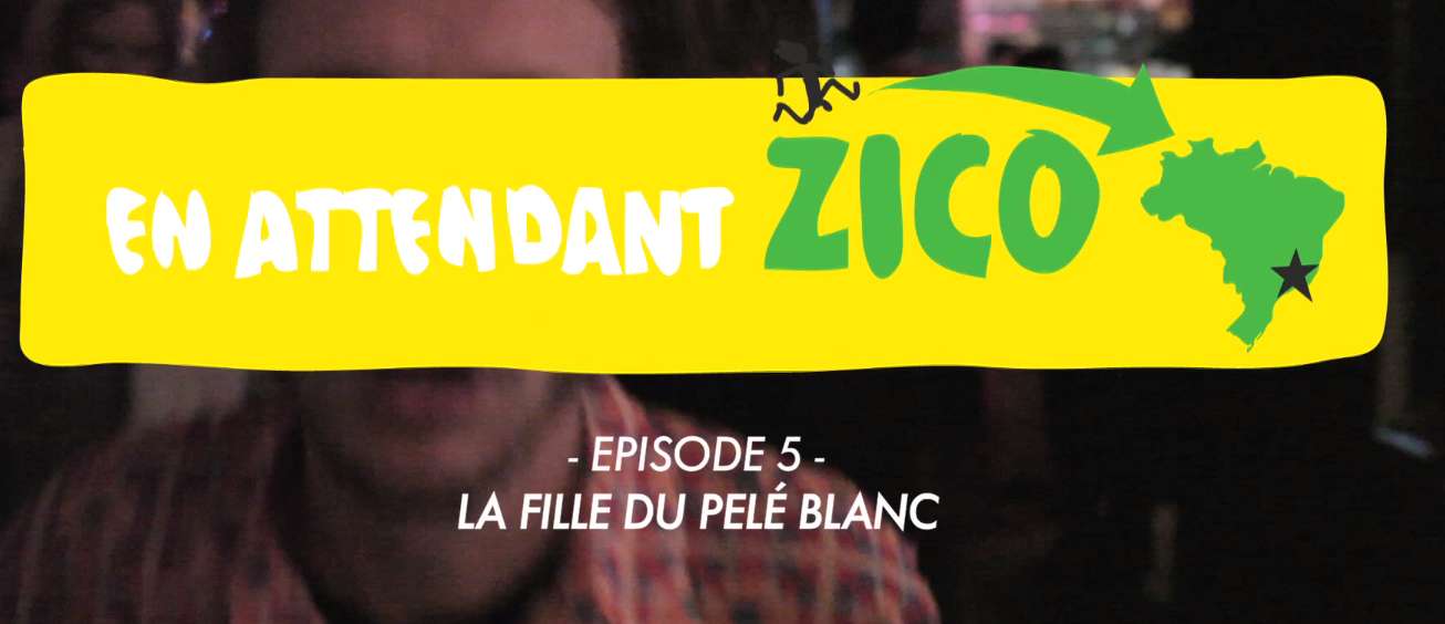 En attendant Zico – Épisode 5 : La fille du Pelé blanc