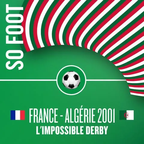 Podcast : « France/Algérie 2001, l&rsquo;impossible derby »